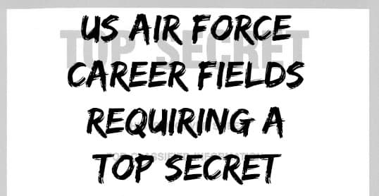 US Air Force Career Fields Requiring a Top Secret